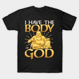 Funny I Have The Body of a God Buddha Joke T-Shirt